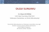 OLGU SUNUMU · 2018-07-05 · OLGU SUNUMU Dr. Büşra DUTAĞAÇ S.B.Ü Şişli Hamidiye Etfal EAH İnfeksiyon Hastalıkları ve Klinik Mikrobiyoloji Türk Klinik Mikrobiyoloji ve