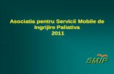 Asociatia pentru Servicii Mobile de Ingrijire Paliativa … SMIP 2011.pdfIngrijire paliativa la domiciliu 144 persoane cu boala oncologica au beneficiat de ingrijire paliativa prin