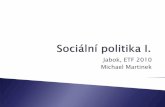 Jabok, ETF 2010 Michael Martinek · 01 Sociální politika I. Jabok, ETF 2010 Michael Martinek 2 základní pojmy a principy financování sociální politiky veřejné rozpočty