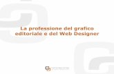 La professione del grafico editoriale e del Web Designer · 2019-04-08 · Cosa faremo oggi La professione del grafico editoriale e del Web Designer q MA CHI è COSTEI? Presentazione