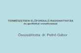 Összeállította: dr. Pethő Gáborgeofiz/PG_radiologiasugvedelem.pdf · Forrás: SH ATLASZ, Atomfizika. A természetben nagyon ritkán előfordul: Proton bomlás Kétprotonos bomlás