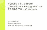 Výučba v št. odbore „Geodézia a kartografia“ na FBERG TU v … · 2019-01-28 · Ocenenia Ing. Pavel Šustek: Cena SSGK za najlepšiu študentskú prácu v „Sekcii riadenia