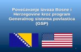 Povećavanje izvoza Bosne i Herzegovine kroz program ... · zemljama u razvoju pružanjem povlaštenog duty-free ... Obuhvaćeni: mnogi industrijski proizvodi i sirovine, većina