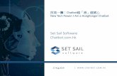 Set Sail Software Chatbot.com · ABOUT US •Founded in March 2015 •Focus on Cantonese and Mandarin Natural Language Processing Technology and Enterprise Contact Center Solutions