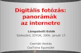 Digitális fotózás: panorámák az internetre · Digitális fotózás: panorámák az internetre Lámpabolti Esték Szekszárd, IGYUK, 2006. január 17. Cserháti András CsaTolna
