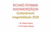 Radnai Gyula: Richard Feynman Magyarországonfizikaiszemle.hu/uploads/documents/2018/12/radnai... · RICHARD FEYNMAN MAGYARORSZÁGON Centenáriumi megemlékezés 2018 •Dr. Radnai