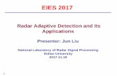 Radar Adaptive Detection and Its Applications · Radar Adaptive Detection and Its Applications Presenter: Jun Liu ... – MIMO radar – Distributed targets – Multiple-band radar