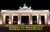 GHIDUL LUCRĂTORULUI ROMÂN · 2 ghidul lucrĂtorului romÂn În republica federalĂ germania.....1 1. condiŢii de viaŢĂ În germania .....4 1.1. viaŢa din europa – prezentare