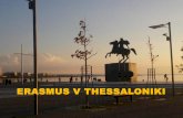 ERASMUS V THESSALONIKI · 2019-10-02 · Erasmus grant 400 euro/m síc Ubytování výjimeÿn na kolejích, není problém sehnat byt (rozliÿné facebookové stránky). Cca 200-300