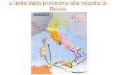 L'Italia dalla preistoria alla nascita di Roma Italia dalla preistoria alla nascita di... · Romolo il 21 Aprile 753 a.c. discendente della famiglia reale di Alba Longa il cui primo