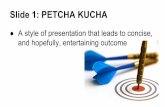 Slide 1: PETCHA KUCHA · In the Presentation player section, select the amount of time you'd like your slides to remain on screen before advancing. To view your options, click the