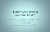9. Ikääntyvien kieli ja kommunikaatio¤äntyvien kieli ja kommunikaatio... · • Morfologisesti rikkaassa kielessä kuten suomen kieli morfologian prosessointi voi muuttua ...