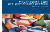 Psychopatologie pro pomáhající profese · KATALOGIZACE V KNIZE – NÁRODNÍ KNIHOVNA ČR Vágnerová, Marie Psychopatologie pro pomáhající profese / Marie Vágnerová. –