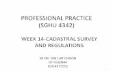 PROFESSIONAL PRACTICE (SGHU 4342) · professional practice (sghu 4342) week 14-cadastral survey and regulations sr dr.tan liat choon 07-5530844 016-4975551 1
