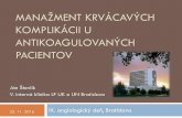 Manažment krvácavých komplikácii u antikoagulovaných pacientov · MANAŽMENT KRVÁCAVÝCH KOMPLIKÁCII U ANTIKOAGULOVANÝCH PACIENTOV 25. 11. 2016 IX. angiologický deň, Bratislava