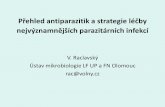 Přehled antiparazitik a strategie léčby nejvýznamnějších ... · Přehled antiparazitik a strategie léčby nejvýznamnějších parazitárních infekcí V. Raclavský Ústav