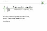Ergonomie v logistice...Příklady nasazených ergonomických řešení v logistice ŠKODA AUTO, PLC, Lubor Šrámek, 25. 05. 2016 Příklady nasazených ergonomických řešení v