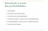 Introdução à teoria das probabilidades...Teoremas para o cálculo de probabilidades 1 Probabilidade condicional e independência Teorema de Bayes O termo PROBABILIDADE é utilizado