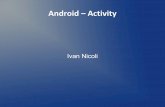 Android – Activity · Activity Representa a tela de uma aplicação Classe filha da classe android.app.Activity Deve ser declarada sempre no AndroidManifest.xml Obrigatória a implementação