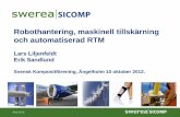 Robothantering, maskinell tillskärning och automatiserad RTMsvenskkompositforening.se/uploads/Swerea SICOMP_ 20121010.pdf · Maskinell tillskärning Delar av innehållet är från