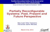 Partially Reconﬁgurable Systems: Past, Present and Future ...Fernando Gehm Moraes - moraes@pucrs.br ECE 448 – FPGA and ASIC Design with VHDL 19 FPGA families Xilinx Altera Cyclone