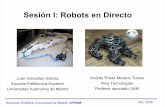 Sesión I: Robots en Directo · Sesiones Robótica Comunidad de Madrid, UPSAM Sesión I: Robots en Directo Juan González Gómez Escuela Politécnica Superior Universidad Autónoma