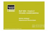 ELP 304 : Cours 2 Circuits combinatoires · page 5 ELP 304 Cours 2 Définition Circuits combinatoires : • C’est l’absence de mémoire qui caractérise les circuits combinatoires.