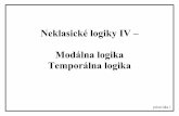 Neklasické logiky IV – Modálna logika Temporálna logika · pre spojku negácie v klasickej výrokovej logike, kde pravdivosť je ... výrokov. Problém určenia pravdivostnej