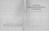 KRATKA GRÉCKOKATOLÍCKA LITURGIKA · LITURGIKA DODATOK KU KATECHIZMU l S o lok s v. Voj te cha Tr II v a CN Bratislava / KRATKA GRF:CKOKATOLICKA LITURGIKA DODATOK KU KATECHIZMU 1972