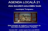 AGENDA LOCALA 21 - municipiul Timisoara 2008/agenda_locala_21.pdf · AGENDA LOCALĂ21 - municipiul Timişoara – Ce este Agenda Locală 21 ? "Agenda 21 Locală" este un plan de dezvoltare