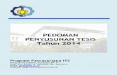 PEDOMAN PENYUSUNAN TESIS Tahun 2014 · PEDOMAN PENYUSUNAN TESIS Tahun 2014 Program Pascasarjana ITS Kampus ITS Sukolilo, Surabaya 60111 Telp. 031-5947213, 5992526 Fax. 5947213 Email: