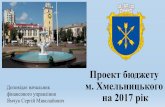 Проект державного бюджету на 2017 рікkhmelnytsky.com/pdf/Budget2017.pdf · «Подільський» по Львівському шосе та парк