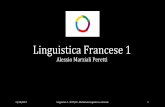 Linguistica Francese 1 · 2019-10-31 · Fonetica e fonologia : l’oggetto di studio La pronuncia La comprensione L’ortografia FONETICA -ramo della linguistica che studia l’aspetto