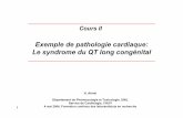 Exemple de pathologie cardiaque: Le syndrome du …...2 Plan du cours II Pathologie modèle: Syndrome du QT long congénital • Histoire d’un cas et description clinique du SQTL