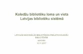 Koledžu bibliotēku loma un vieta Latvijas bibliotēku sistēmā · Koledžu bibliotēku loma un vieta ... Valsts attīstības plānošanas dokumenti Latvijas ilgtspējīgas attīstības