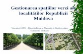 Gestionarea spa țiilor verzi ale · Gestionarea spa ț iilor verzi ale localităților Republicii Moldova . Veronica JOSU – Direcţia Resurse Naturale şi Biodiversitate, Ministerul
