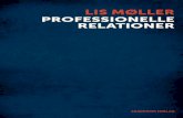 LIS MØLLER PROFESSIONELLE RELATIONER · 2016-11-18 · Indhold Indledning 13 Bogens indhold 18 Eksempler fra praksis 25 Professionelle relationer – en optakt 26 Individ og relation