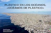 PLÁSTICO EN LOS OCÉANOS, «OCÉANOS DE …...La acumulación de residuos plásticos que flota en el océano Pacífico entre California y Hawai tiene ya 1,6 millones de kilómetros
