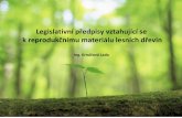 Legislativní předpisy vztahující se k reprodukčnímu materiálu … · 2017-03-28 · • Genofond lesních dřevin –genové zdroje lesních dřevin, které jsou souborem všech