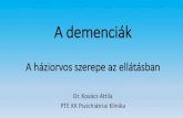 A háziorvos szerepe az ellátásban...A háziorvos szerepe az ellátásban Dr. Kovács Attila PTE KK Pszichiátriai Klinika A demencia népbetegség •A 65 évfelettiek 10%-a demens