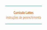 instruções de preenchimento Currículo Lattes · Currículo Lattes O Currículo Lattes é o padrão brasileiro para o registro da vida acadêmica e profissional de estudantes e