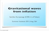 Gravitational waves from inﬂation - 京都大学 · 2011-08-06 · Gravitational waves from Inﬂation Inﬂationary GWs propagate freely because of their weak interactions with