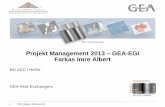 Projekt Management 2013 GEA-EGI Farkas Imre Albert · 2016-06-19 · • Költség vonzat • Határidő vonzat Projekt értekezletek és a vonatkozó dokumentáció • Minden projektet