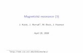 Magnetická rezonance (3) - CMPcmp.felk.cvut.cz/cmp/courses/ZSL2/slidy/mri3.pdf• SE pomal´a metoda • GE mnohem rychlejˇs´ı, zvl´aˇsˇt pro mal´e ﬂip uh´ ly −→ GE