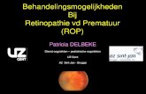 Behandelingsmogelijkheden Bij Retinopathie vd Prematuur … - DELBEKE ROP.pdfPatricia DELBEKE Dienst oogziekten –pediatrische oogziekten UZ Gent AZ Sint-Jan - Brugge Behandelingsmogelijkheden