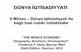 DÜNYA İQTİSADİYYATI · 2016-10-01 · DÜNYA İQTİSADİYYATI “THE WORLD ECONOMY: Geography, Business, Development” Frederick P. Stutz, Barney Warf Sixth Edition, Pearson,