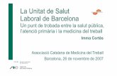 La Unitat de Salut Laboral de Barcelona · Laboral de Barcelona Un punt de trobada entre la salut pública, l’atenció primària i la medicina del treball ... 76 71 37 20 4 1,5
