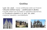 Gotika - campanus.cz · Gotika pol. 12. stol. - nový umělecký sloh ve Francii dlouhé štíhlé tvary – směřování k Bohu rychlé šíření po Evropě (s výjimkou Byzance)