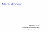 Mere slicnostiˇ - University of Belgradepoincare.matf.bg.ac.rs/~nenad/ip1/2.Mere_slicnosti.pdfMere sliˇcnosti Uvod Mera i metrika Mere - multidimenzioni podaci Mere sliˇcnosti za