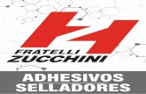 ADHESIVOS SELLADORES - Zucchini · Fratelli Zucchini: estamos solucionando sus problemas de adhesión y sellado desde hace más de 50 años. Fratelli Zucchini. es una empresa italiana